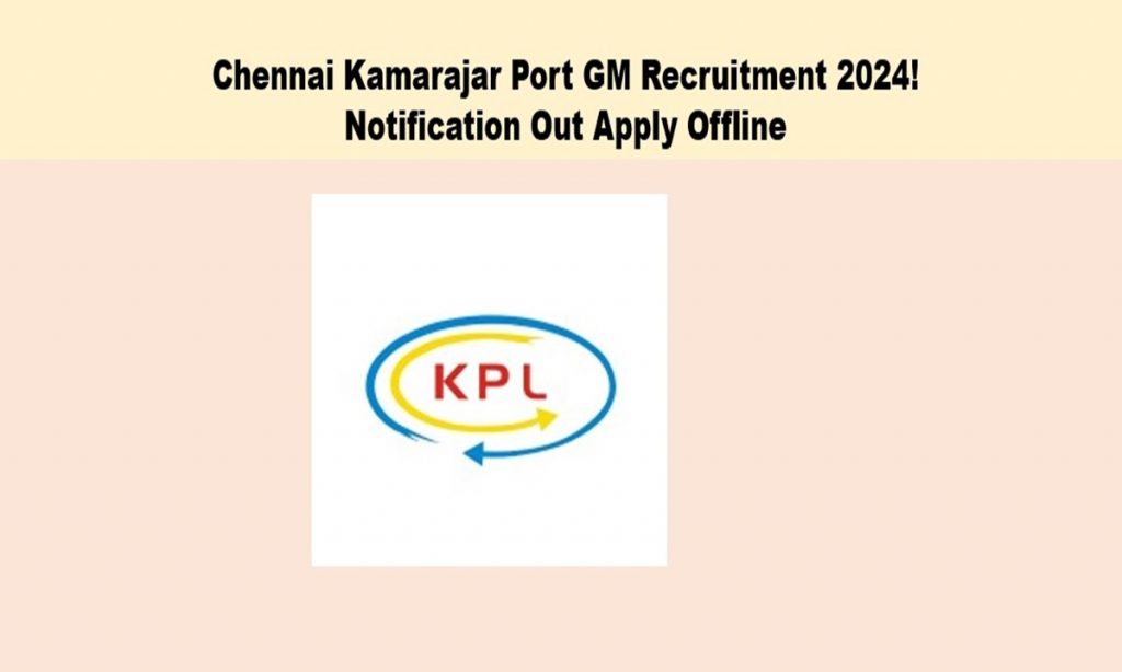 chennai kamarajar port gm requirement 2024 notification out today jobs