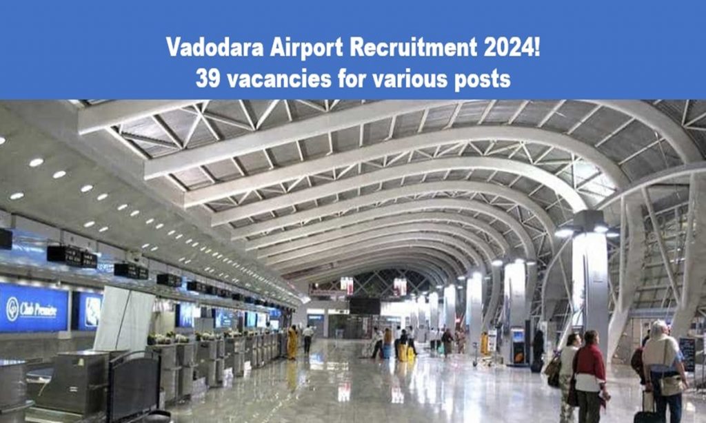 Vadodara Airport Recruitment 2024! 39 vacancies for various posts, Details below!