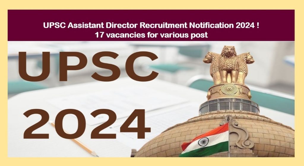 UPSC Assistant Director Recruitment Notification 2024 ! 17 vacancies for various government departments, Apply online!