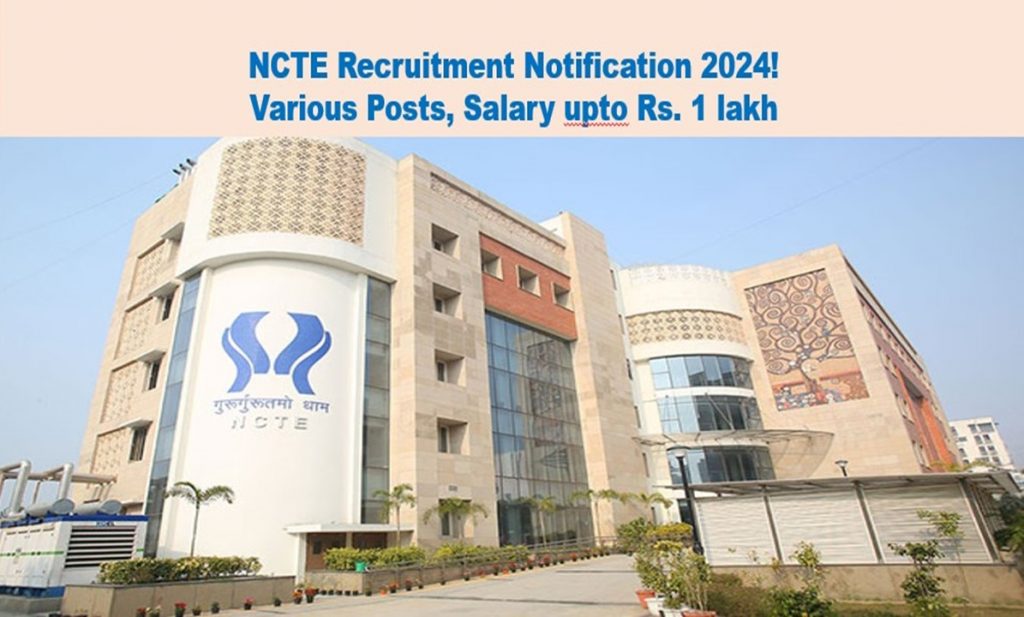 NCTE Recruitment Notification 2024! Various Posts, Salary upto Rs. 1 lakh, Details below!
