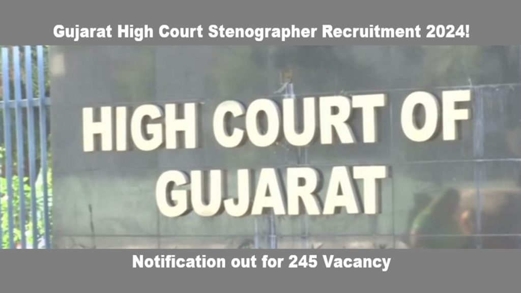 Gujarat High Court Stenographer Recruitment 2024! Notification out for 245 Vacancy, Apply Online Now!